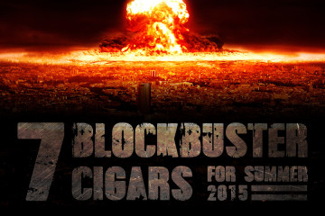 7 Blockbuster Cigars for Summer 2015