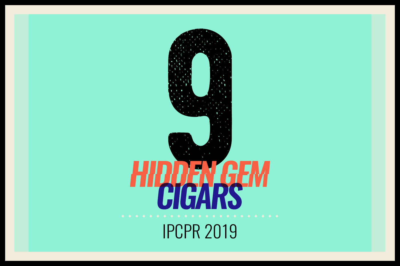 9 Hidden Gem Cigars IPCPR 2019